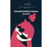 Transformational Faith: Unlocking Your Potential in Every Area of Life