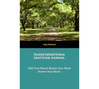 Transformational Gratitude Journal: Shift Your Mood. Rewire Your Mind. Renew Your Heart.