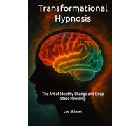 Transformational Hypnosis: The Art of Identity Change and Deep State Rewiring (Transformational Series)