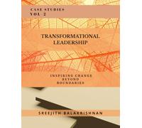 Transformational Leadership: Inspiring Change Beyond Boundaries: Transforming Tomorrow: Leadership in Action Across Industries and Communities