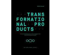 Transformational Products: The code behind digital products that are shaping our lives and revolutionizing our economies: 00 (Edition NFO)