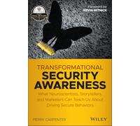 Transformational Security Awareness: What Neuroscientists, Storytellers, and Marketers Can Teach Us About Driving Secure Behaviors