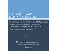 Transformations and crisis in the Mediterranean. «Identity» and interculturality in the Levant and Phoenician West during the 8th-5th Centuries BCE. Ediz. bilingue