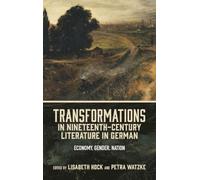 Transformations in Nineteenth-Century Literature in German: Economy, Gender, Nation: 268 (Studies in German Literature Linguistics and Culture)