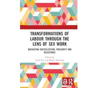 Transformations of Labour through the Lens of Sex Work: Navigating Digitalization, Precarity and Resistance