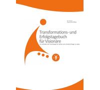 Transformations- und Erfolgstagebuch für Visionäre: Ein Leitfaden der Psychologie für leichte und schnelle Erfolge im Leben (Workbooks der Krenz-Maes-Akademie)