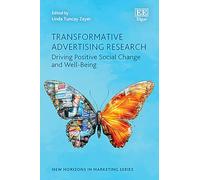 Transformative Advertising Research: Driving Positive Social Change and Well-Being (New Horizons in Marketing series)