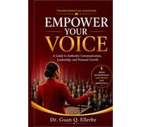 TRANSFORMATIVE COACHING EMPOWER YOUR VOICE: A Guide to Authentic Communication, Leadership, and Personal Growth