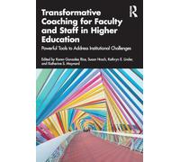 Transformative Coaching for Faculty and Staff in Higher Education: Powerful Tools to Address Institutional Challenges