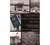 Transformative Constitutionalism and Kenya: Law-making, Political Process, and the State (2010 - 2025) (Law, Justice and Society in Africa)
