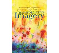 Transformative Imagery: Cultivating the Imagination for Healing, Change and Growth