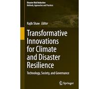 Transformative Innovations for Climate and Disaster Resilience: Technology, Society, and Governance (Disaster Risk Reduction)