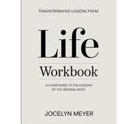 Transformative Lessons From Life: A Clear Guide to the Lessons of the Original Book.