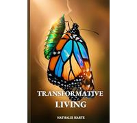 Transformative Living: Turning Negative Thinking into Positive Action: 3 (The Transformative Living Series)