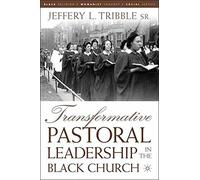 Transformative Pastoral Leadership in the Black Church (Black Religion/Womanist Thought/Social Justice) by J. Tribble (2005-07-05)