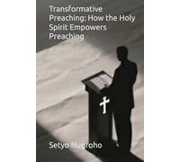 Transformative Preaching: How the Holy Spirit Empowers Preaching