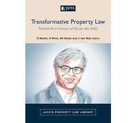 Transformative Property Law: Festschrift in honour of AJ van der Walt (Juta's Property Law Library)