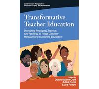 Transformative Teacher Education: Disrupting Pedagogy, Practice, and Ideology to Forge Culturally Relevant and Sustaining Education (Contemporary Perspectives on Access, Equity, and Achievement)