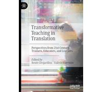 Transformative Teaching in Translation: Perspectives from 21st Century Trainers, Educators, and Learners