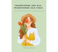 Transforme seu dia, transforme sua vida!: Um planner para organizar seu lar e fortalecer sua fé