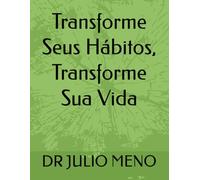 Transforme Seus Hábitos, Transforme Sua Vida