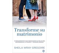 Transforme su matrimonio: 9 Pensamientos Que Renovarán Su Relación, Encenderán La Pasión Y Traerán Unidad: 9 Pensamientos Que Renovarán Su ... La Pasión Y Traerán Unidad