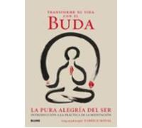 Transforme Su Vida Con El Buda: La Pura Alegria Del Ser