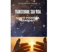 Transforme Sua Vida Com O Poder Da Gratidão (ebook)