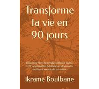 Transforme ta vie en 90 jours: Becoming Her : Reprends confiance en toi, crée de nouvelles habitudes et deviens la meilleure version de toi-même
