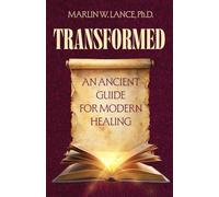 TRANSFORMED: An Ancient Guide for Modern Healing