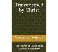 Transformed by Christ: The Power of Grace That Changes Everything