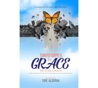 TRANSFORMED BY GRACE: 330 Study Lessons For Personal Devotion, Families, Home Churches, Bible Study Groups, Sunday School etc.