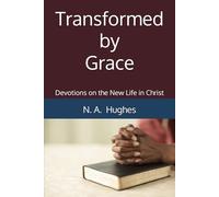 Transformed by Grace: Devotions on the New Life in Christ