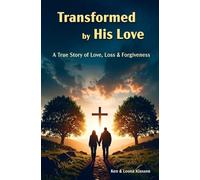 Transformed by His Love: A True Story of Love, Loss & Forgiveness