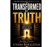 Transformed by Truth: 10 Biblical Shifts to Renew Your Mind, Strengthen Your Faith, and Walk in Purpose