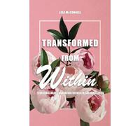 Transformed from Within: Your Bible-Based Handbook for Health and Wholeness
