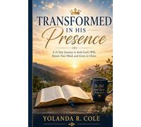 Transformed In His Presence: 31-Day Journey of Seeking God's will, Renewing the Mind, and Growing in Christ