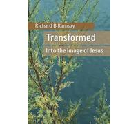 Transformed Into the Image of Jesus: A Discipleship Workbook to Help You Grow as a Christian