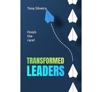 Transformed Leaders: Finish the Race!