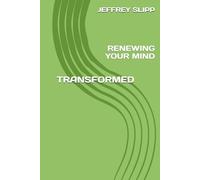 TRANSFORMED: RENEWING YOUR MIND (Pastor Jeff Slipp)