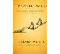 Transformed: Renewing Your Mind to Live the Life God Designed