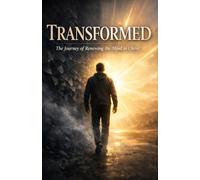 Transformed: The Journey of Renewing the Mind in Christ