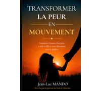 Transformer la peur en mouvement: L'histoire vraie d'une famille qui a transformé l'épreuve en élan de vie