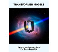 Transformer Models: Python Implementations For Deep Learning