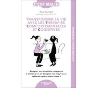 Transformer sa vie avec les Thérapies Comportementales et Cognitives: Acceptez vos émotions, apprenez à lâcher prise et domptez vos mauvaises habitudes pour mieux vivre !