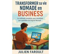 Transformer sa vie nomade en business: La méthode complète pour monétiser son quotidien de Digital Nomad