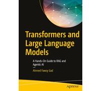 Transformers and Large Language Models: A Hands-On Guide to RAG and Agentic AI