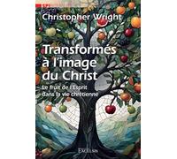 Transformés à l'image du Christ: Le fruit de l'Esprit dans la vie chrétienne (Spiritualité)
