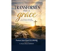 Transformés par la grâce: La croissance spirituelle à travers l’amour et le pardon