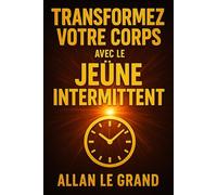 TRANSFORMEZ VOTRE CORPS AVEC LE JEÛNE INTERMITTENT: Comment obtenir des résultats visibles en 14 jours SEULEMENT, malgré le peu de temps dont on ... Intermittent Pour Les Gens Intelligents !)